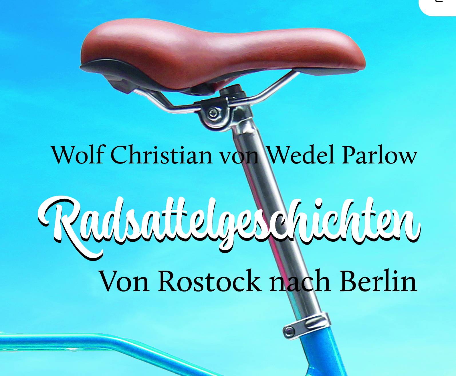  Wolf Christian von Wedel Parlows „Radsattelgeschichten“ kosten im Buchhandel 14 Euro. 