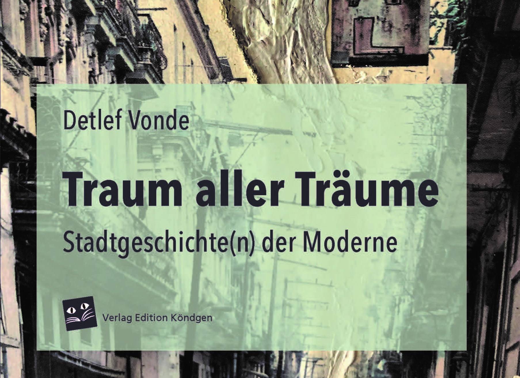  "Traum aller Träume - Stadtgeschichte(n) der Moderne" von Detlef Vonde ist im Verlag Edition Köndgen erschienen und kostet 29,95 Euro. 