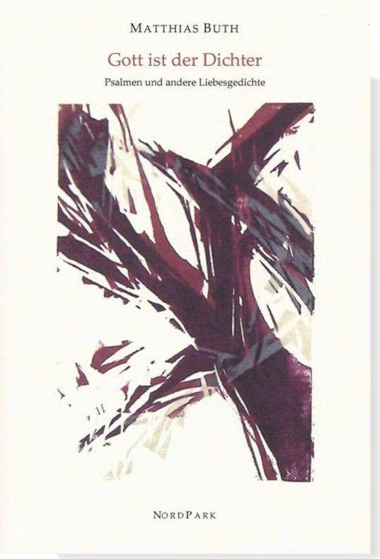  Matthias Buth: "Gott ist der Dichter. Psalmen und andere Liebesgedichte“, Nordpark-Verlag, 10,60 Euro.  