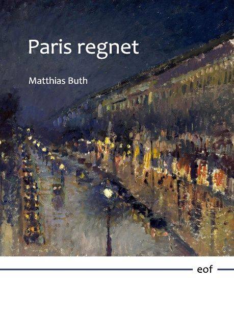 Matthias Buth: „Paris regnet“, Edition offenes Feld, 16,95 Euro. 