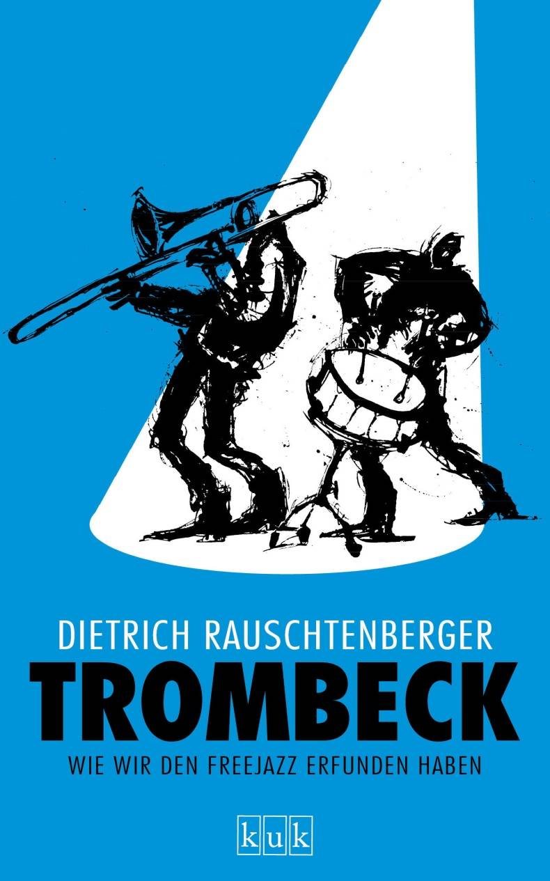  „Trombeck. Wie wir den Freejazz erfunden haben“ von Dietrich Rauschtenberger ist im Joachim-Körber-Verlag erschienen und kostet im Buchhandel 26 Euro. 